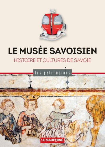 Le Musée savoisien : histoire et cultures de Savoie