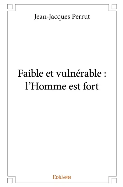 Faible et vulnérable : l'homme est fort
