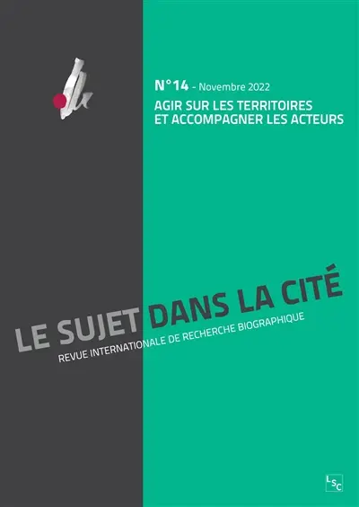 Sujet dans la cité (Le) : revue internationale de recherche biographique, n° 14. Agir sur les territoires et accompagner les acteurs