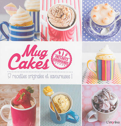 Mug cakes : 57 recettes orginales et savoureuses !