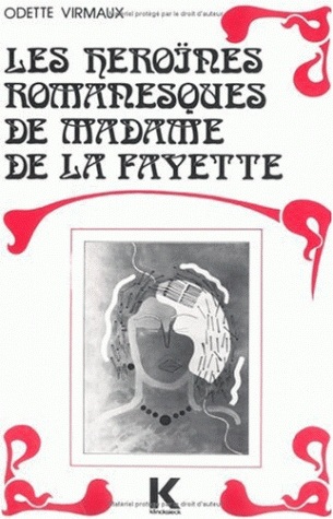Les Héroînes romanesques de Madame de La Fayette : La Princesse de Montpensier, la princesse de Clèves, la comtesse de Tende
