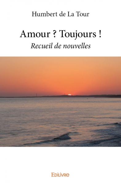 Amour : toujours ! : Recueil de nouvelles