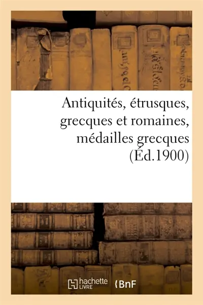 Antiquités, étrusques, grecques et romaines, médailles grecques