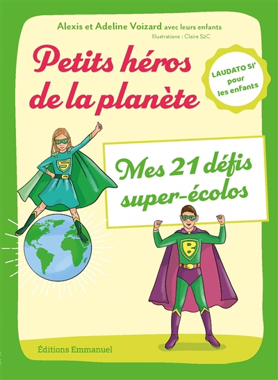 Petits héros de la planète : mes 21 défis super-écolos : Laudato si' pour les enfants