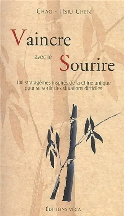 Vaincre avec le sourire : 108 stratégèmes inspirés de la Chine antique pour se sortir des situations difficiles