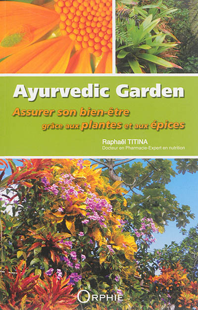 Ayurvedic garden : assurer son bien-être grâce aux plantes et aux épices