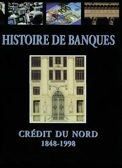 Histoire de banques : Crédit du Nord 1848-1998