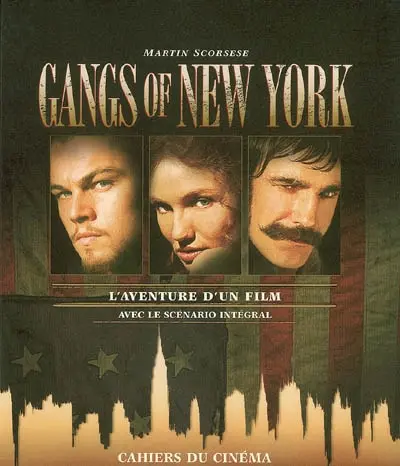 Gangs of New York : l'aventure d'un film : avec le scénario intégral