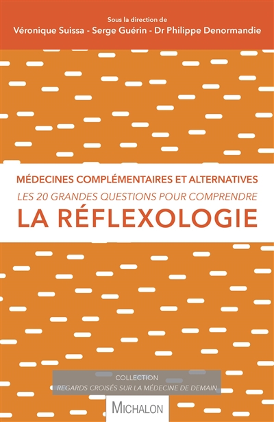 Les 20 grandes questions pour comprendre la réflexologie : médecines complémentaires et alternatives