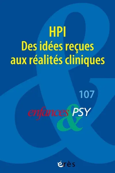 Enfances et psy, n° 107. HPI : des idées reçues aux réalités cliniques Enfances et psy, n° 107. HPI : des idées reçues aux réalités cliniques
