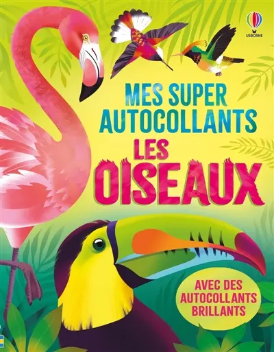 Les oiseaux : Mes super autocollants : dès 5 ans