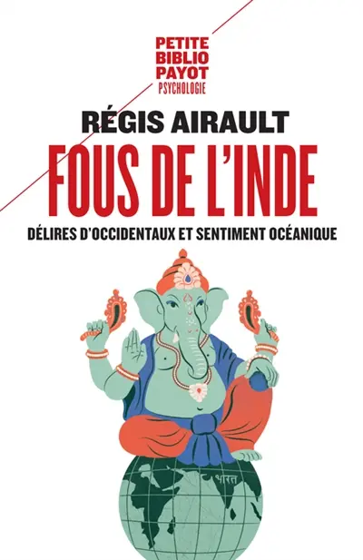 Fous de l'Inde : délires d'Occidentaux et sentiment océanique