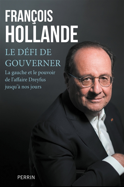 Le défi de gouverner : la gauche au pouvoir de l'affaire Dreyfus jusqu'à nos jours