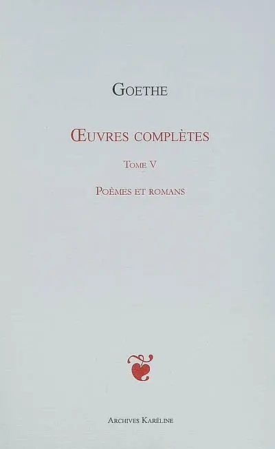 Oeuvres complètes. Vol. 05. Poèmes et romans