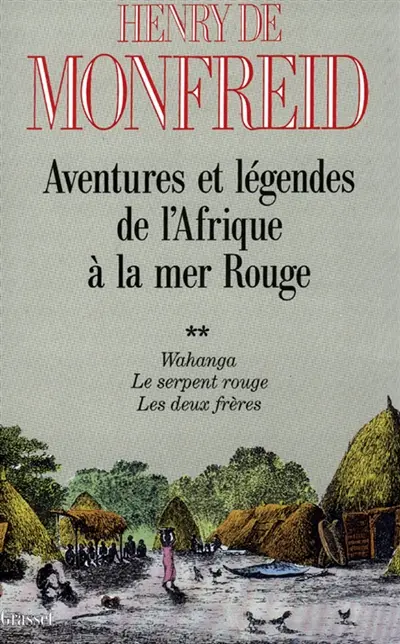 Aventures et légendes de l'Afrique à la mer Rouge. Vol. 2. Wahanga. Le Serpent rouge. Les Deux frères