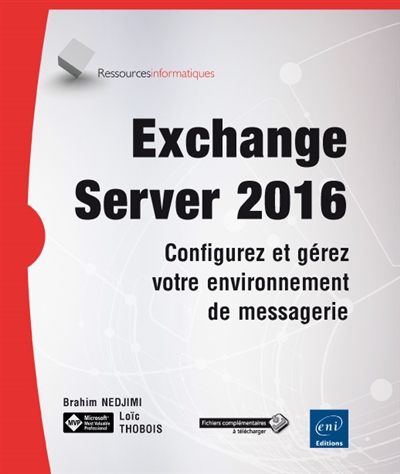 Exchange Server 2016 : configurez et gérez votre environnement de messagerie