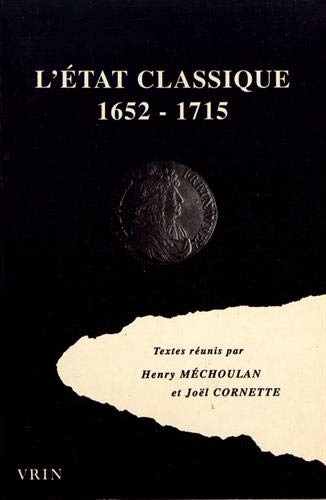 L'Etat classique, 1652-1715 : regards sur la pensée politique de la France dans le second XVIIe siècle