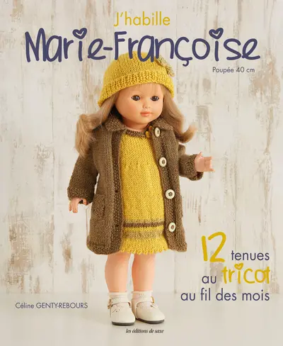 J'habille Marie-Françoise : poupée 40 cm. 12 tenues au tricot au fil des mois
