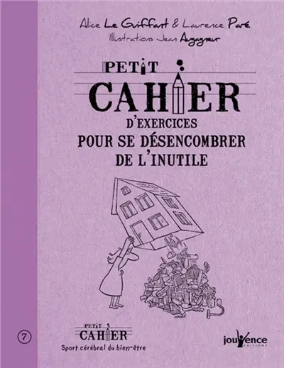 Petit cahier d'exercices pour se désencombrer de l'inutile