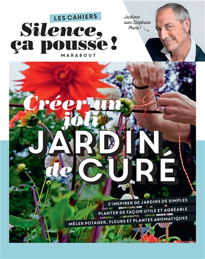 Créer un joli jardin de curé : jardiner avec Stéphane Marie !