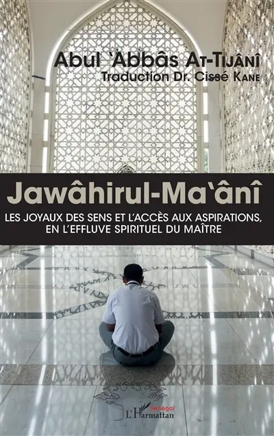 Jawâhirul-Ma'ânî. Les joyaux des sens et l'accès aux aspirations, en l'effluve spirituel du maître Jawâhirul-Ma'ânî. Les joyaux des sens et l'accès aux aspirations, en l'effluve spirituel du maître