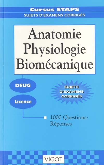 Anatomie, physiologie, biomécanique : Deug, licence : 1000 questions-réponse