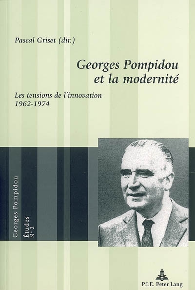 Georges Pompidou et la modernité : les tensions de l'innovation, 1962-1974