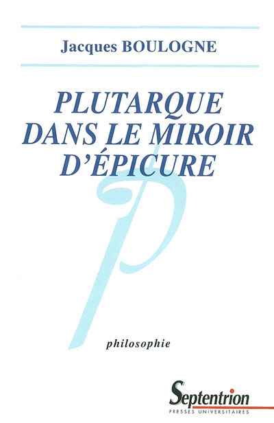 Plutarque dans le miroir d'Epicure : analyse d'une critique systématique de l'épicurisme