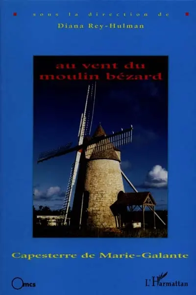 Au vent du moulin Bézard : Capesterre de Marie-Galante