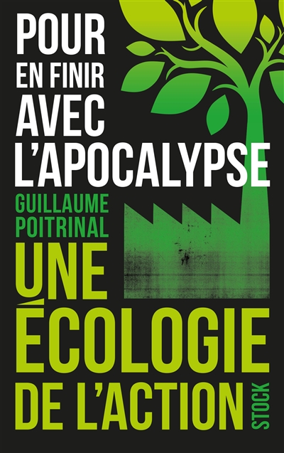 Pour en finir avec l'apocalypse : une écologie de l'action - Guillaume Poitrinal