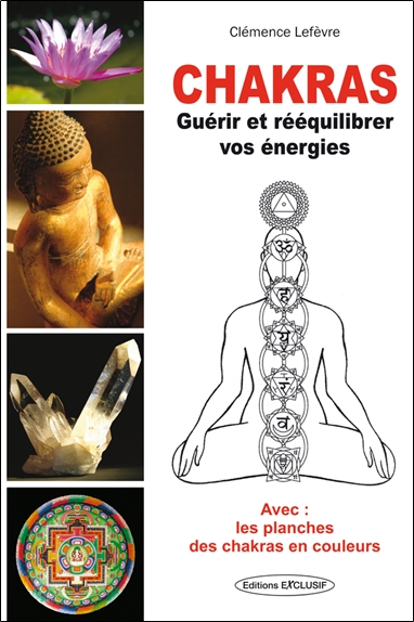 Chakras : guérir et rééquilibrer vos énergies