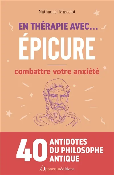 En thérapie avec... Epicure : combattre votre anxiété
