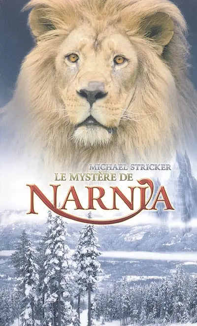 Le mystère de Narnia : pour tous ceux qui pressentent que Narnia existe bel et bien ou qui du moins souhaitent qu'il en soit ainsi