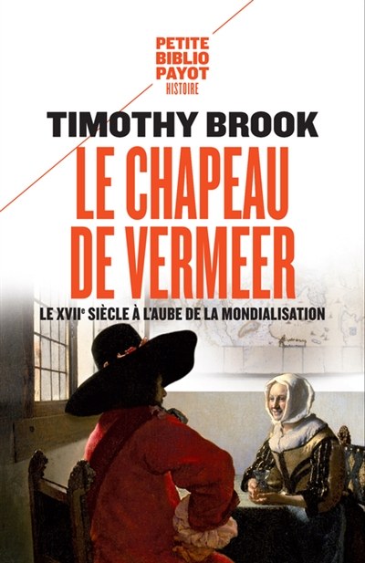 Le chapeau de Vermeer : le XVIIe à l'aube de la mondialisation