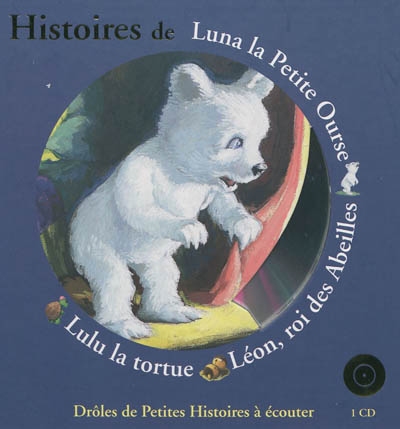 Histoires de Luna la Petite Ourse, Léon, roi des abeilles, Lulu la tortue (sans le Cd)