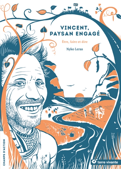 Vincent, paysan engagé : être, faire et dire