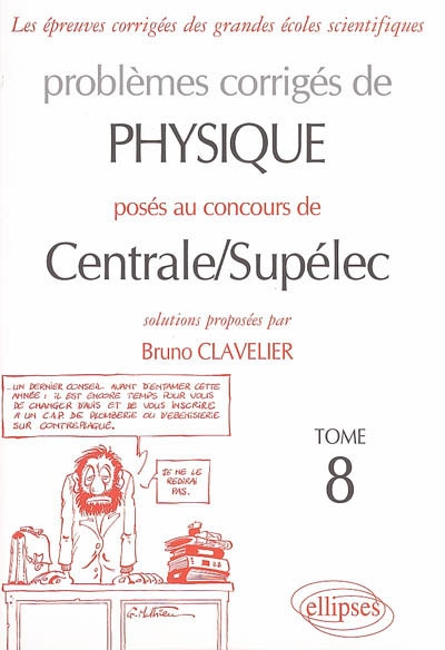 Problèmes corrigés de physique posés au concours de Centrale-Supélec. Vol. 8