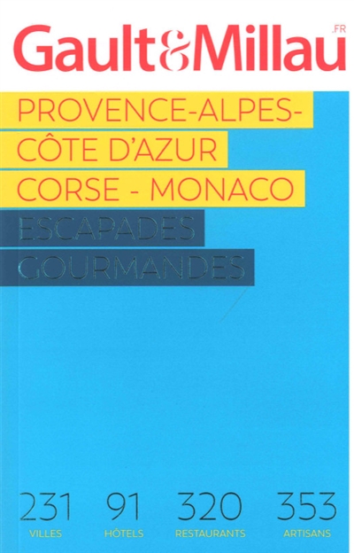 Provence-Alpes-Côte d'Azur, Corse, Monaco : escapades gourmandes : 231 villes, 91 hôtels, 320 restaurants, 353 artisans