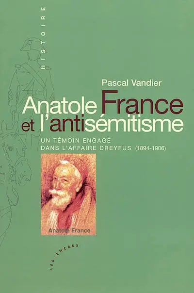 Anatole France et l'antisémitisme : un témoin engagé dans l'affaire Dreyfus (1894-1906)