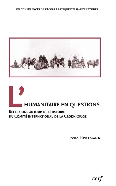 L'humanitaire en questions : réflexions autour de l'histoire du Comité international de la Croix-Rouge