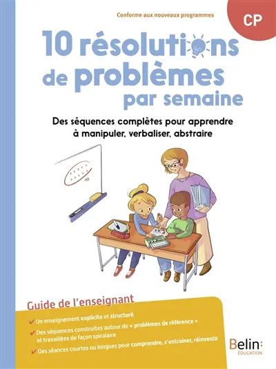 10 résolutions de problèmes par semaine, CP : des séquences complètes pour apprendre à manipuler, verbaliser, abstraire : guide de l'enseignant, conforme aux nouveaux programmes