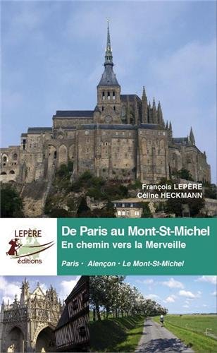 De Paris au Mont-Saint-Michel : en chemin vers la merveille : Paris-Alençon-Le Mont-Saint-Michel