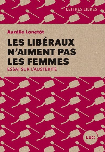 Les libéraux n'aiment pas les femmes : essai sur l'austérité