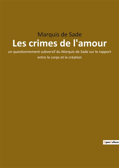 Les crimes de l'amour : un questionnement subversif du Marquis de Sade sur le rapport entre le corps et la création