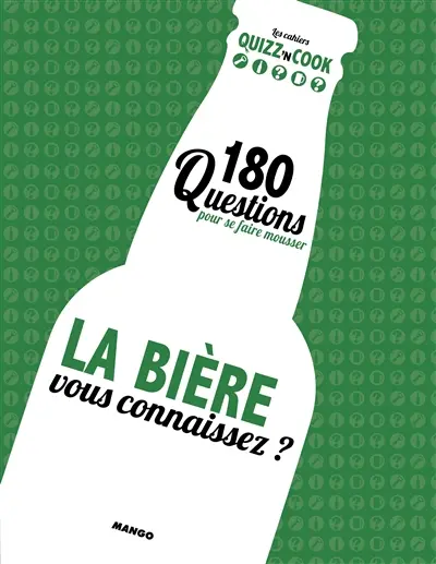 La bière, vous connaissez ? : 180 questions pour se faire mousser