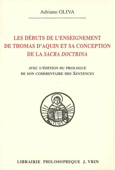 Les débuts de l'enseignement de Thomas d'Aquin et sa conception de la sacra doctrina : avec l'édition du prologue de son commentaire des Sentences