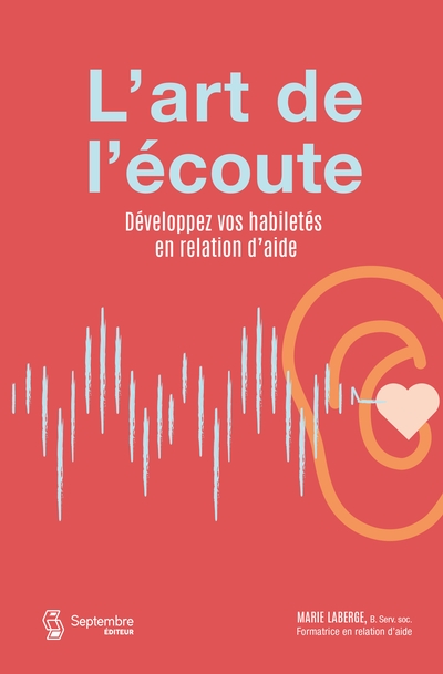 L'art de l'écoute : développez vos habiletés en relation d'aide