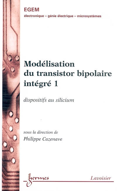 Modélisation du transistor bipolaire intégré. Vol. 1. Dispositifs au silicium