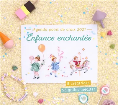 Agenda point de croix 2021 : enfance enchantée : 8 créatrices, 53 grilles inédites