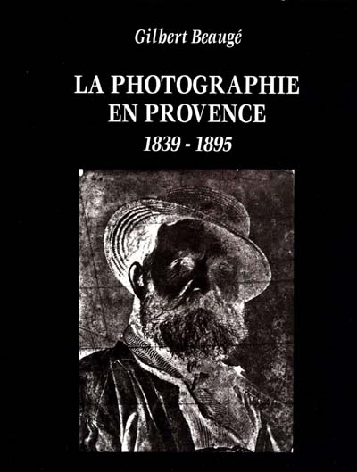 La photographie en Provence : 1839-1895